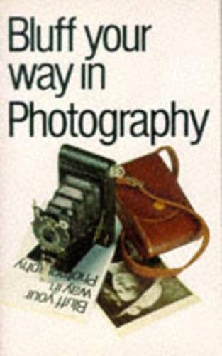 Stock image for Bluff Your Way in Photography (Bluffer's Guides) for sale by WorldofBooks