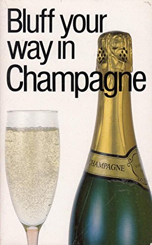 Stock image for The Bluffer's Guide to Champagne: Bluff Your Way in Champagne (Bluffer Guides) for sale by AwesomeBooks