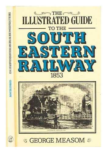 THE ILLUSTRATED GUIDE TO THE SOUTH EASTERN RAILWAY 1853