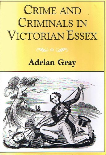 Beispielbild fr Crime and Criminals in Victorian Essex zum Verkauf von WorldofBooks