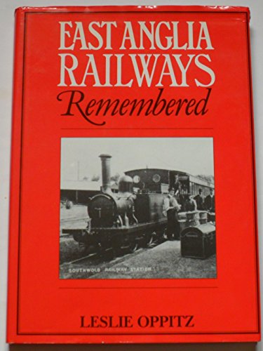 Imagen de archivo de East Anglia Railways Remembered : Leslie Oppitz a la venta por Better World Books Ltd
