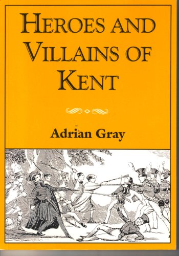 Stock image for Kent Heroes and Villains for sale by WorldofBooks