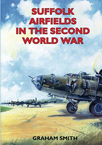 Suffolk Airfields in the Second World War (British Airfields in the Second World War)