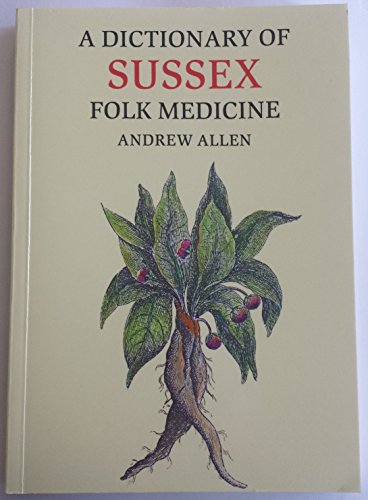 A Dictionary of Sussex Folk Medicine (9781853063664) by Allen, Andrew