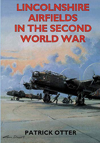 Stock image for Lincolnshire Airfields in the Second World War for sale by Anthony Vickers Bookdealer PBFA