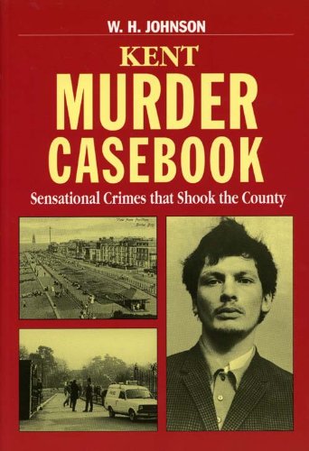 Beispielbild fr Kent Murder Casebook: Sensational Crimes that Shook the County (Mystery & Murder) zum Verkauf von WorldofBooks