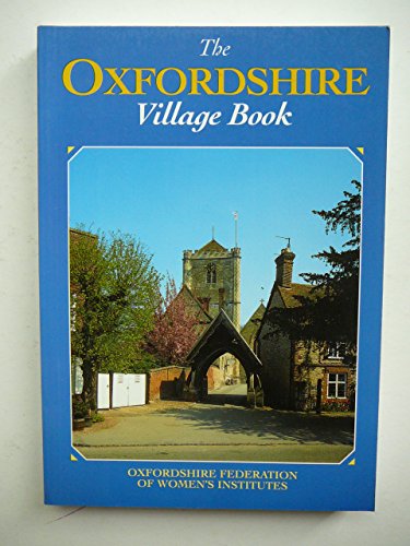 Imagen de archivo de The Oxfordshire Village Book (Villages of Britain) a la venta por Brit Books