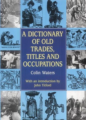 Beispielbild fr A Dictionary of Old Trades, Titles and Occupations zum Verkauf von More Than Words