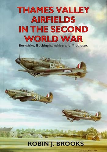 Beispielbild fr Thames Valley Airfields in the Second World War: Berks, Bucks and Middlesex zum Verkauf von WorldofBooks