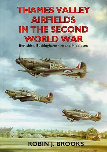 Stock image for Thames Valley Airfields in the Second World War: Berks, Bucks and Middlesex for sale by WorldofBooks