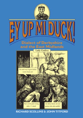 Beispielbild fr Ey Up Mi Duck!: Dialect of Derbyshire and the East Midlands (Local Dialect) zum Verkauf von Reuseabook