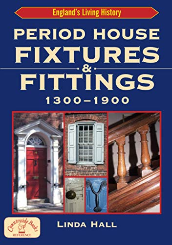 9781853067426: Period House Fixtures & Fittings 1300 - 1900: The Definitive Illustrated Guide to Interior Styles Through the Ages (Britain’s Architectural History)
