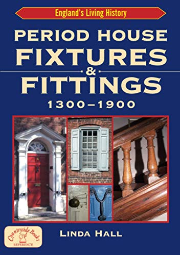 Period House Fixtures and Fittings 1300-1900 (England's Living History) (9781853067426) by Hall, Linda