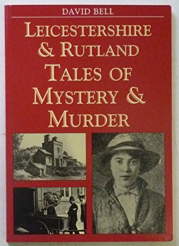 Leicestershire & Rutland Tales of Mystery & Murder (9781853067587) by David Bell