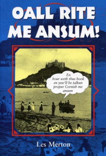 Stock image for Oall Rite Me Ansum!: A Salute to the Cornish Dialect (Local Dialect) for sale by WorldofBooks