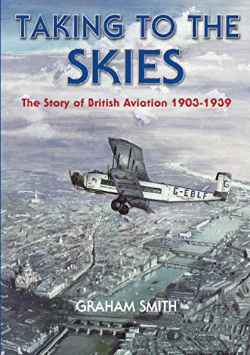 Beispielbild fr Taking to the Skies: The Story of British Aviation 1903-1939 (British Aviation History) zum Verkauf von WorldofBooks