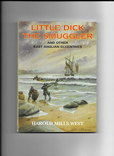Imagen de archivo de Little Dick the Smuggler: And Other East Anglian Eccentrics (County Tales S.) a la venta por WorldofBooks