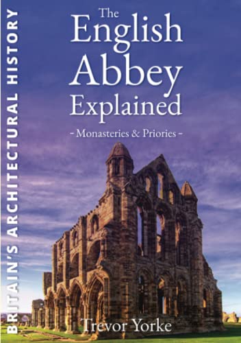 Imagen de archivo de The English Abbey Explained (England's Living History): Monasteries - Priories a la venta por BookHolders