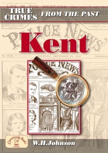 Beispielbild fr True Crimes from the Past Kent zum Verkauf von WorldofBooks