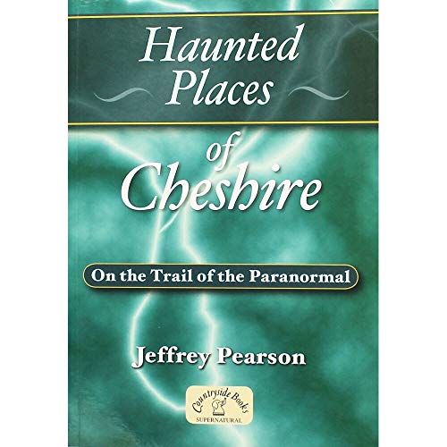 HAUNTED PLACES OF CHESHIRE (On the Trail of the Paranormal)