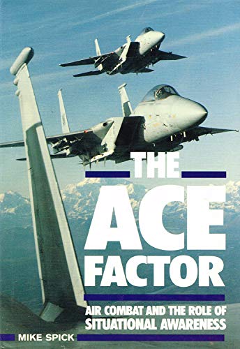 The ace factor: Air combat & the role of situational awareness (9781853100130) by Spick, Mike