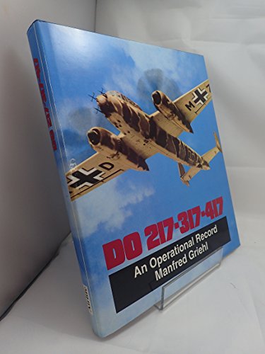 DORNIER DO 217-317-417: AN OPERATIONAL HISTORY. - Griehl, Manfred.
