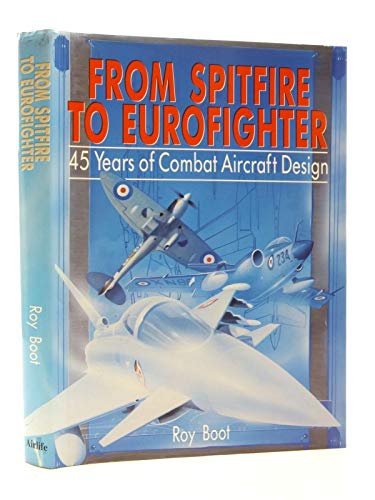9781853100932: From Spitfire to Eurofighter: 45 Years of Combat Aircraft Design