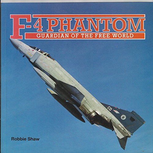 F-4 Phantom: Guardian of the Free World (9781853100956) by Shaw, Robbie