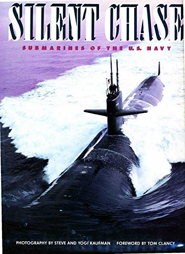Silent Chase - Submarines Of The U. S. Navy - Kaufman, Steve & Kaufman, Robert Yogi - Clancy, Tom [introduction]