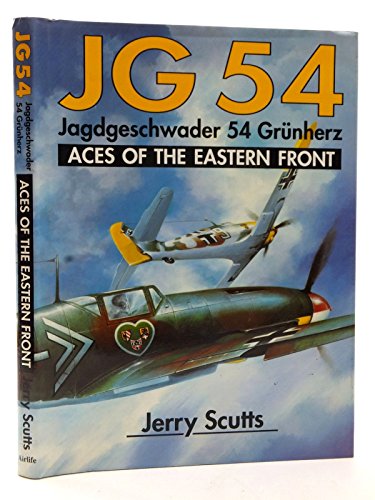 JG 54: Jagdgeschwader 54 Grunherz: Aces of the Eastern Front (9781853101205) by Scutts, Jerry