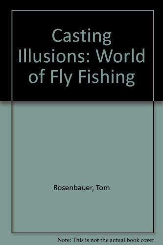 Stock image for Casting Illusions: The World of Fly Fishing for sale by Books From California