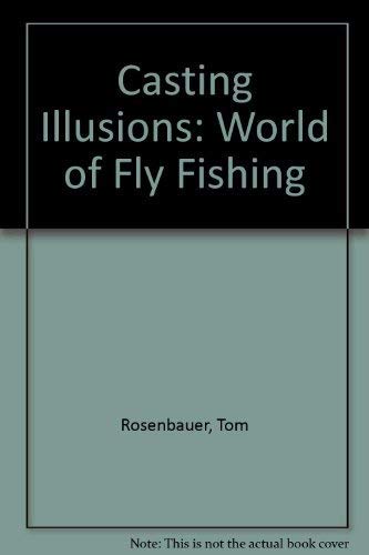 Stock image for Casting Illusions: The World of Fly Fishing for sale by ThriftBooks-Dallas