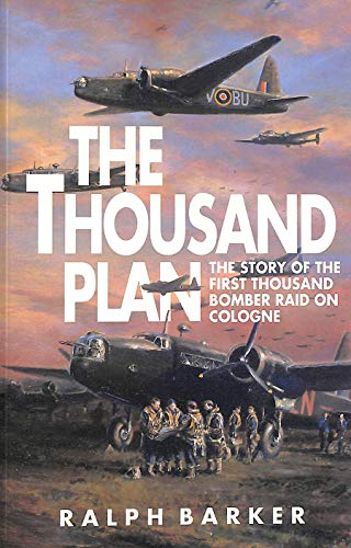 Stock image for The Thousand Plan, The Story of the First Thousand Bomber Raid on Cologne for sale by Bookensteins