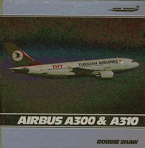 AIRBUS A300 AND A310 (AIRLINE MARKINGS) (9781853102042) by Shaw, Robbie.