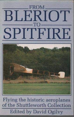 Stock image for From Bleriot to Spitfire: Flying the Historic Aeroplanes of the Shuttleworth Collection for sale by WorldofBooks