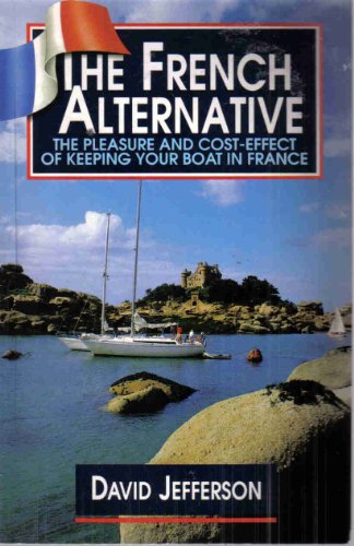 The French Alternative; The Pleasure and Cost-Effect of Keeping Your Boat in France