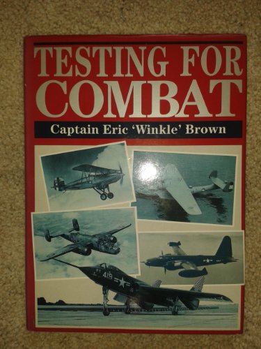 Testing for Combat: Testing Experimental and Prototype Aircraft 1930-1945 (9781853103193) by Captain Eric "Winkle" Brown: