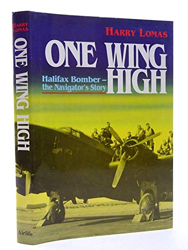 One Wing High: Halifax Bomber: The Navigator's Story