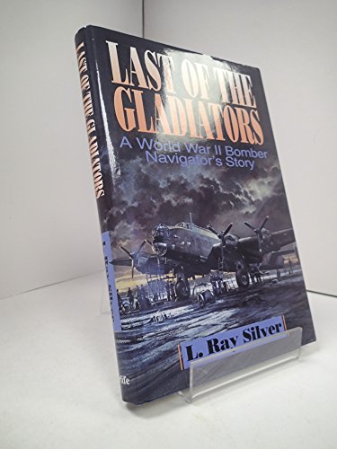 Beispielbild fr Last of the Gladiators: A World War II Bomber Navigator's Story zum Verkauf von The Aviator's Bookshelf