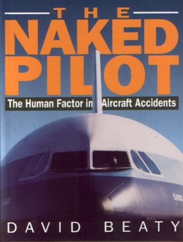 Stock image for Naked Pilot: The Human Factor in Aircraft Accidents for sale by SecondSale