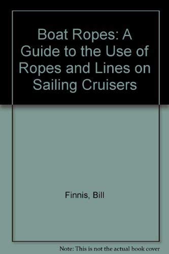 Beispielbild fr Boat Ropes: A Guide to the Use of Ropes and Lines on Sailing Cruisers zum Verkauf von WorldofBooks