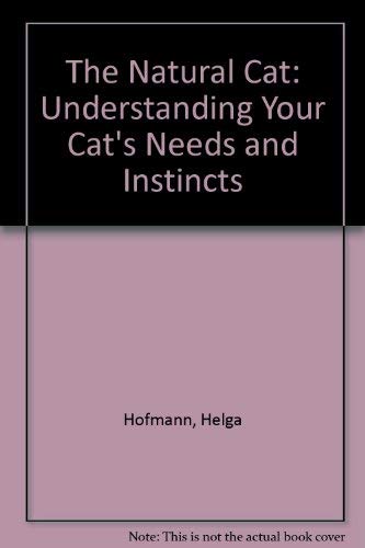 Beispielbild fr The Natural Cat: Understanding Your Cat's Needs and Instincts zum Verkauf von Wonder Book