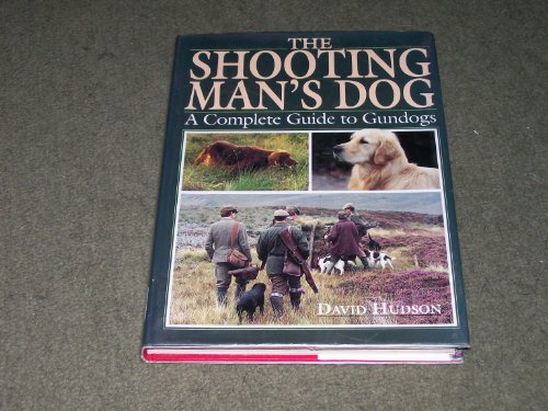 9781853105609: The Shooting Man's Dog: Complete Guide to Gundogs