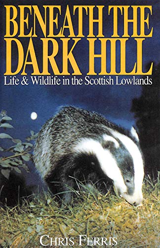 9781853105630: Beneath the Dark Hill: Life & Wildlife in the Scottish Lowlands