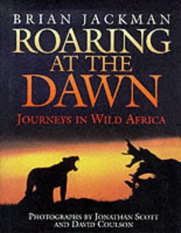 Stock image for Roaring at the Dawn: Journeys in Wild Africa for sale by AwesomeBooks
