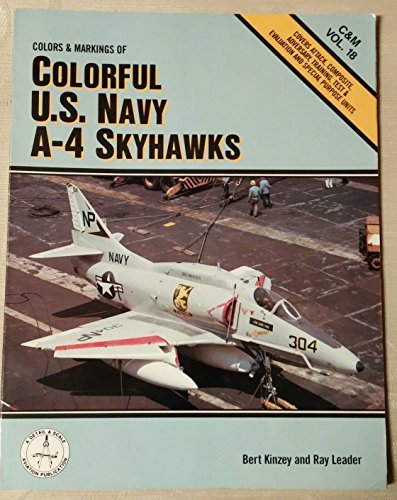 Colors & Markings of Colorful U.S. Navy A-4 Skyhawks - C&M Vol. 18 (9781853106255) by Bert Kinzey; Ray Leader
