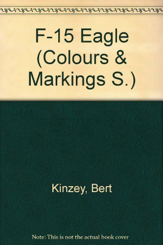 Colors & Markings of the F-15 Eagle, Part 1: Regular Air Force Fighter Wings - C&M Vol. 20 (9781853106293) by Bert Kinzey