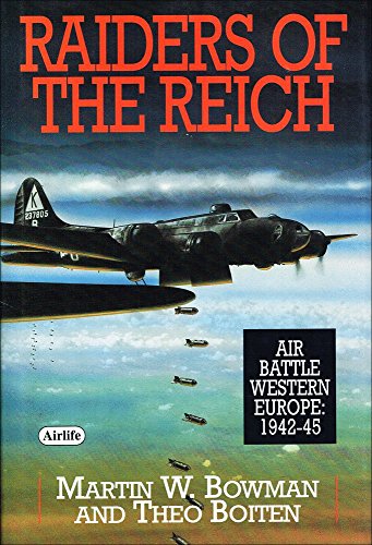 Raiders of the Reich: Air Battle Western Europe, 1942-1945 (Bowman, Martin)