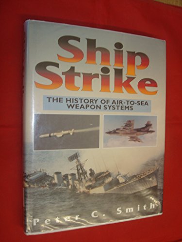 Stock image for Ship Strike: The History of Air to Sea Weapon Systems for sale by Front Cover Books