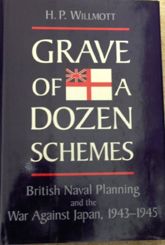 Beispielbild fr Grave of a Dozen Schemes: British Naval Planning and the War Against Japan, 1943-45 zum Verkauf von WorldofBooks